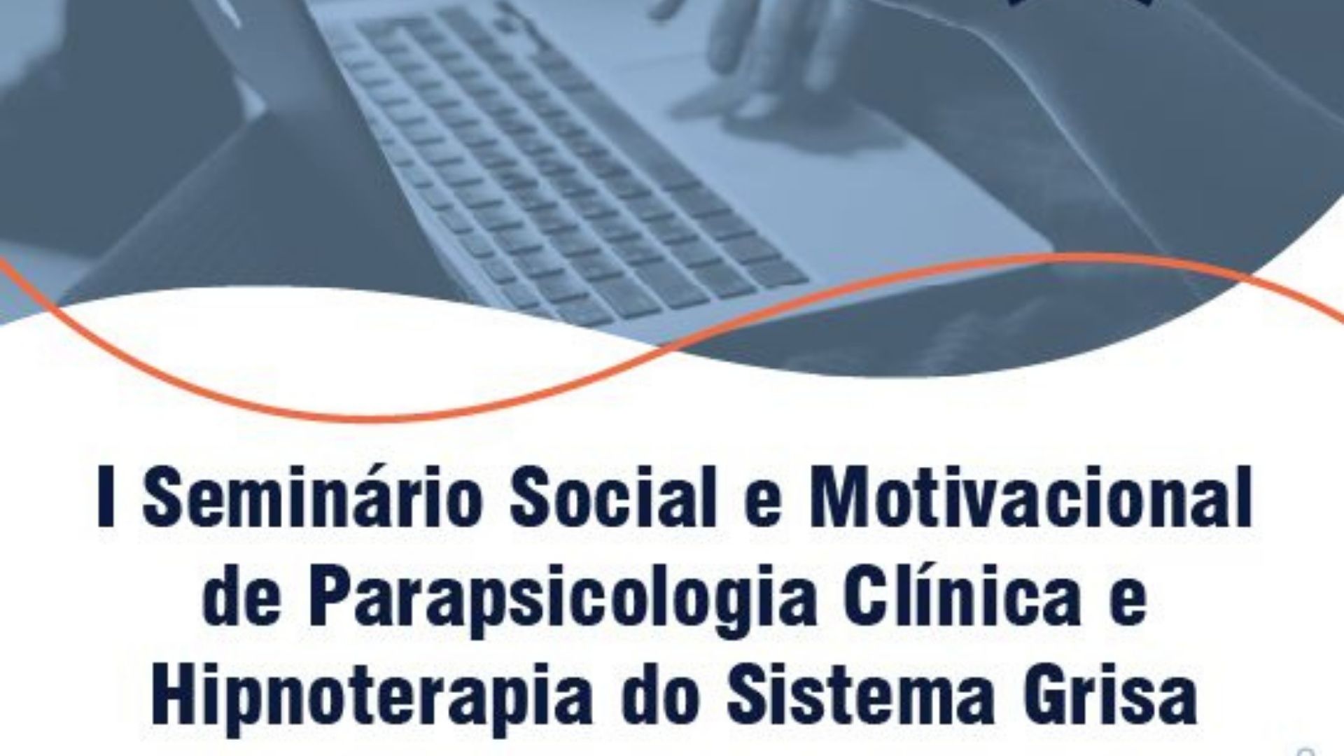 I Seminário Social e Motivacional de Parapsicologia Clínica e Hipnoterapia do Sistema Grisa